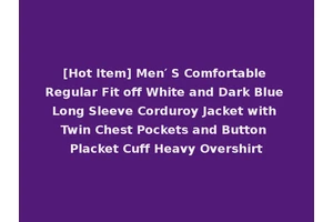 [Hot Item] Men′ S Comfortable Regular Fit off White and Dark Blue Long Sleeve Corduroy Jacket with Twin Chest Pockets and Button Placket Cuff Heavy Overshirt