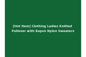 [Hot Item] Clothing Ladies Knitted Pullover with Rayon Nylon Sweaters