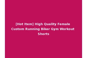 [Hot Item] High Quality Female Custom Running Biker Gym Workout Shorts