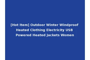 [Hot Item] Outdoor Winter Windproof Heated Clothing Electricity USB Powered Heated Jackets Women