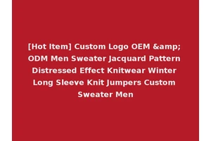 [Hot Item] Custom Logo OEM &amp; ODM Men Sweater Jacquard Pattern Distressed Effect Knitwear Winter Long Sleeve Knit Jumpers Custom Sweater Men