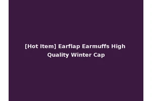 [Hot Item] Earflap Earmuffs High Quality Winter Cap