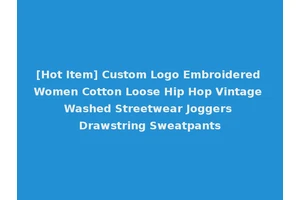 [Hot Item] Custom Logo Embroidered Women Cotton Loose Hip Hop Vintage Washed Streetwear Joggers Drawstring Sweatpants