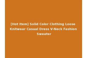 [Hot Item] Solid Color Clothing Loose Knitwear Casual Dress V-Neck Fashion Sweater