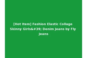 [Hot Item] Fashion Elastic Collage Skinny Girls' Denim Jeans by Fly Jeans