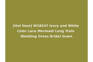 [Hot Item] W18547 Ivory and White Color Lace Mermaid Long Train Wedding Dress Bridal Gown