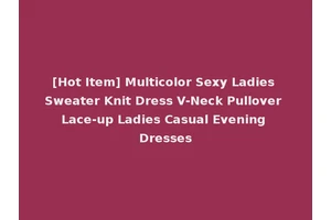 [Hot Item] Multicolor Sexy Ladies Sweater Knit Dress V-Neck Pullover Lace-up Ladies Casual Evening Dresses