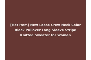 [Hot Item] New Loose Crew Neck Color Block Pullover Long Sleeve Stripe Knitted Sweater for Women