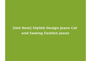 [Hot Item] Stylish Design Jeans Cut and Sewing Fashion Jeans