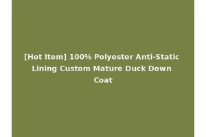 [Hot Item] 100% Polyester Anti-Static Lining Custom Mature Duck Down Coat