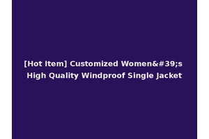 [Hot Item] Customized Women's High Quality Windproof Single Jacket