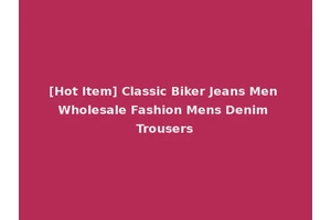 [Hot Item] Classic Biker Jeans Men Wholesale Fashion Mens Denim Trousers