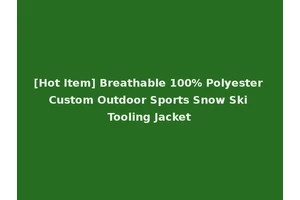 [Hot Item] Breathable 100% Polyester Custom Outdoor Sports Snow Ski Tooling Jacket