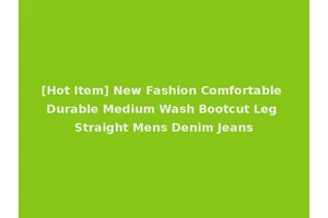 [Hot Item] New Fashion Comfortable Durable Medium Wash Bootcut Leg Straight Mens Denim Jeans