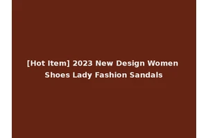 [Hot Item] 2023 New Design Women Shoes Lady Fashion Sandals