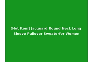 [Hot Item] Jacquard Round Neck Long Sleeve Pullover Sweaterfor Women