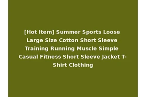[Hot Item] Summer Sports Loose Large Size Cotton Short Sleeve Training Running Muscle Simple Casual Fitness Short Sleeve Jacket T-Shirt Clothing