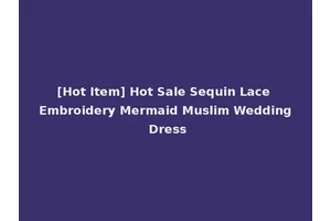 [Hot Item] Hot Sale Sequin Lace Embroidery Mermaid Muslim Wedding Dress