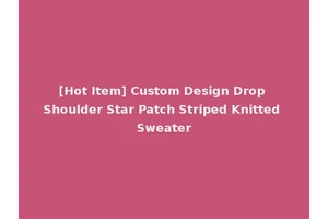 [Hot Item] Custom Design Drop Shoulder Star Patch Striped Knitted Sweater