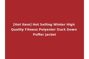 [Hot Item] Hot Selling Winter High Quality Fitness Polyester Duck Down Puffer Jacket