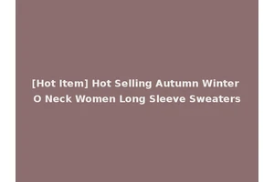 [Hot Item] Hot Selling Autumn Winter O Neck Women Long Sleeve Sweaters