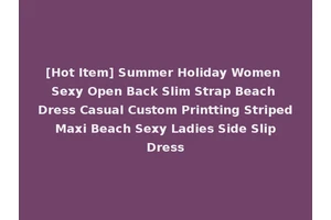 [Hot Item] Summer Holiday Women Sexy Open Back Slim Strap Beach Dress Casual Custom Printting Striped Maxi Beach Sexy Ladies Side Slip Dress