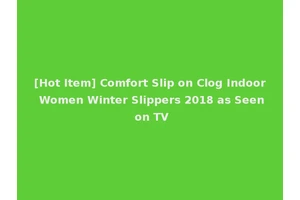 [Hot Item] Comfort Slip on Clog Indoor Women Winter Slippers 2018 as Seen on TV