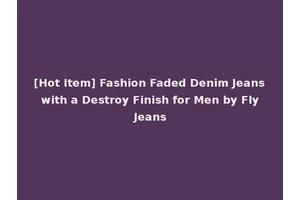 [Hot Item] Fashion Faded Denim Jeans with a Destroy Finish for Men by Fly Jeans