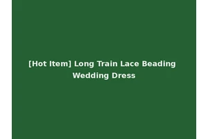 [Hot Item] Long Train Lace Beading Wedding Dress