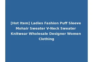 [Hot Item] Ladies Fashion Puff Sleeve Mohair Sweater V-Neck Sweater Knitwear Wholesale Designer Women Clothing