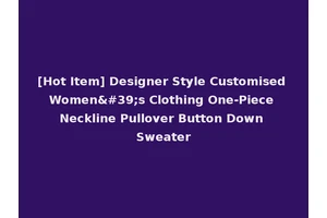 [Hot Item] Designer Style Customised Women's Clothing One-Piece Neckline Pullover Button Down Sweater