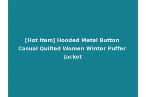 [Hot Item] Hooded Metal Button Casual Quilted Women Winter Puffer Jacket