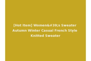 [Hot Item] Women's Sweater Autumn Winter Casual French Style Knitted Sweater