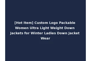 [Hot Item] Custom Logo Packable Women Ultra Light Weight Down Jackets for Winter Ladies Down Jacket Wear