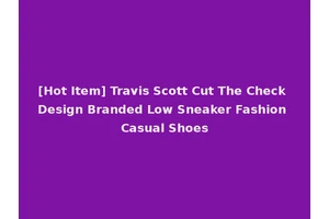 [Hot Item] Travis Scott Cut The Check Design Branded Low Sneaker Fashion Casual Shoes
