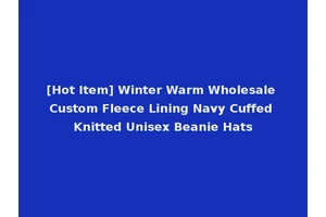 [Hot Item] Winter Warm Wholesale Custom Fleece Lining Navy Cuffed Knitted Unisex Beanie Hats