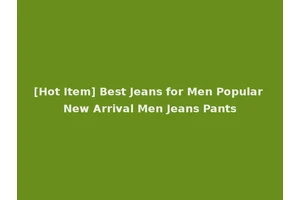 [Hot Item] Best Jeans for Men Popular New Arrival Men Jeans Pants