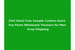 [Hot Item] Free Sample Custom Quick Dry Pants Wholesale Trousers for Men Drop Shipping