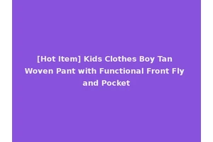 [Hot Item] Kids Clothes Boy Tan Woven Pant with Functional Front Fly and Pocket