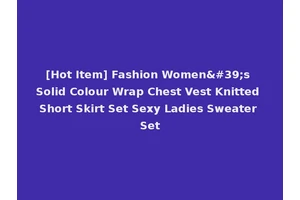 [Hot Item] Fashion Women's Solid Colour Wrap Chest Vest Knitted Short Skirt Set Sexy Ladies Sweater Set