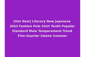 [Hot Item] Literary New Japanese 2023 Fashion Polo Shirt Youth Popular Standard Male Temperament Trend Five-Quarter Sleeve Summer