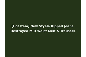 [Hot Item] New Styele Ripped Jeans Destroyed MID Waist Men′ S Trousers