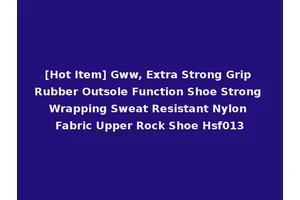 [Hot Item] Gww, Extra Strong Grip Rubber Outsole Function Shoe Strong Wrapping Sweat Resistant Nylon Fabric Upper Rock Shoe Hsf013