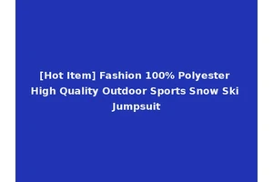 [Hot Item] Fashion 100% Polyester High Quality Outdoor Sports Snow Ski Jumpsuit