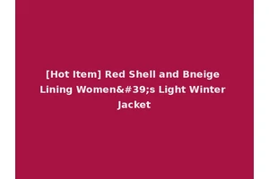 [Hot Item] Red Shell and Bneige Lining Women's Light Winter Jacket