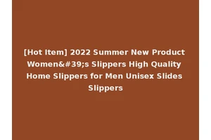[Hot Item] 2022 Summer New Product Women's Slippers High Quality Home Slippers for Men Unisex Slides Slippers