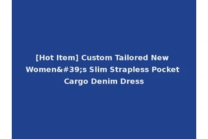 [Hot Item] Custom Tailored New Women's Slim Strapless Pocket Cargo Denim Dress