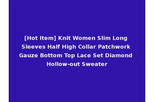 [Hot Item] Knit Women Slim Long Sleeves Half High Collar Patchwork Gauze Bottom Top Lace Set Diamond Hollow-out Sweater