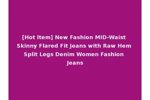 [Hot Item] New Fashion MID-Waist Skinny Flared Fit Jeans with Raw Hem Split Legs Denim Women Fashion Jeans