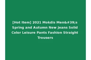 [Hot Item] 2021 Mokdis Men's Spring and Autumn New Jeans Solid Color Leisure Pants Fashion Straight Trousers